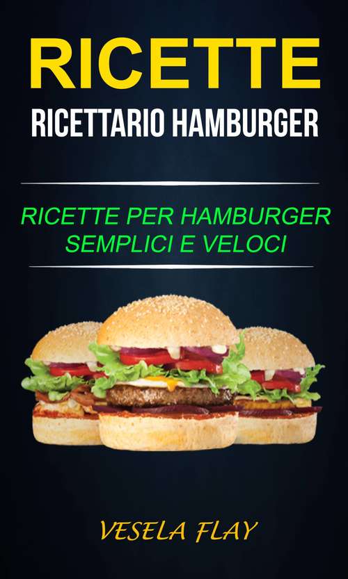 Book cover of Ricette: Ricette per Hamburger Semplici e Veloci