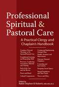 Professional Spiritual and Pastoral Care: A Practical Clergy and Chaplain's Handbook