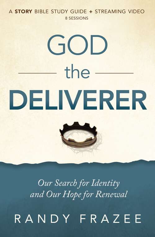 Book cover of God the Deliverer Study Guide plus Streaming Video: Our Search for Identity and Our Hope for Renewal (The Story Bible Study Series)
