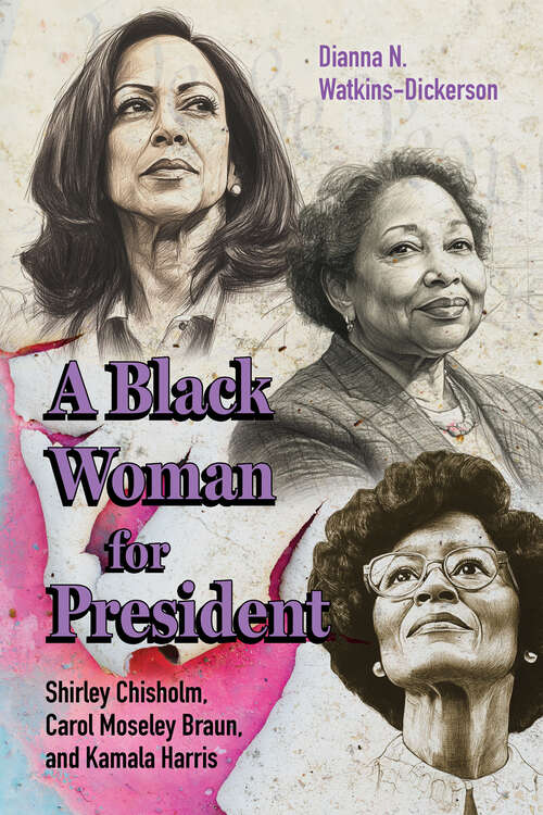 Book cover of A Black Woman for President: Shirley Chisholm, Carol Moseley Braun, and Kamala Harris (EPUB Single)