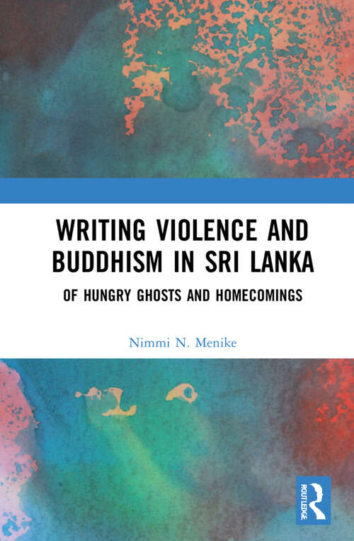 Book cover of Writing Violence and Buddhism in Sri Lanka: Of Hungry Ghosts and Homecomings