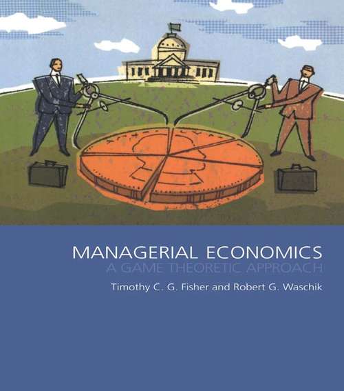 Managerial Economics: A Game Theoretic Approach