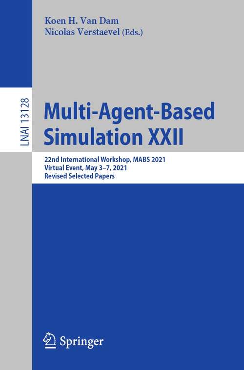 Multi-Agent-Based Simulation XXII: 22nd International Workshop, MABS 2021, Virtual Event, May 3-7, 2021, Revised Selected Papers (Lecture Notes in Computer Science #13128)