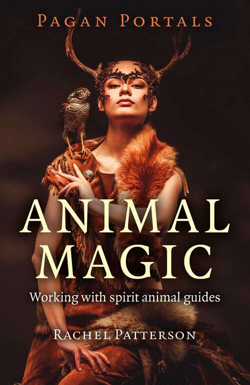 Book cover of Pagan Portals - Animal Magic: Working With Spirit Animal Guides