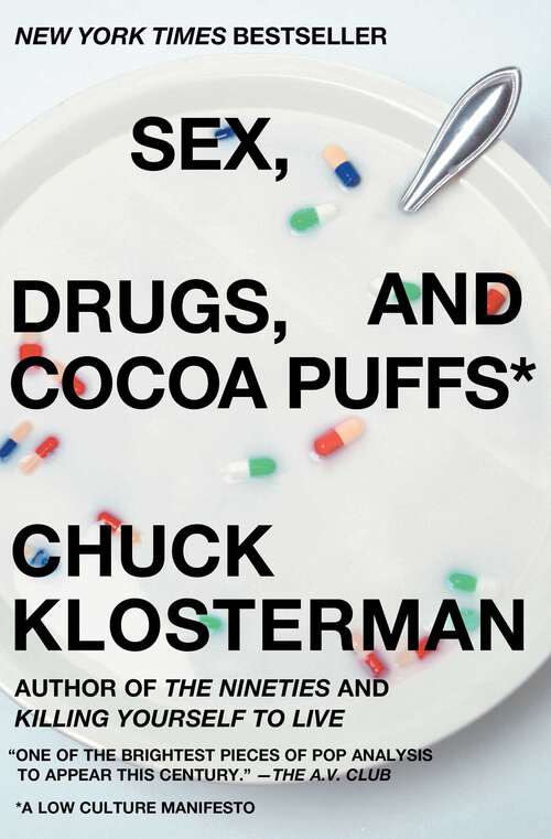 Book cover of Sex, Drugs, and Cocoa Puffs: A Low Culture Manifesto (Chuck Klosterman On Media And Culture Ser.)