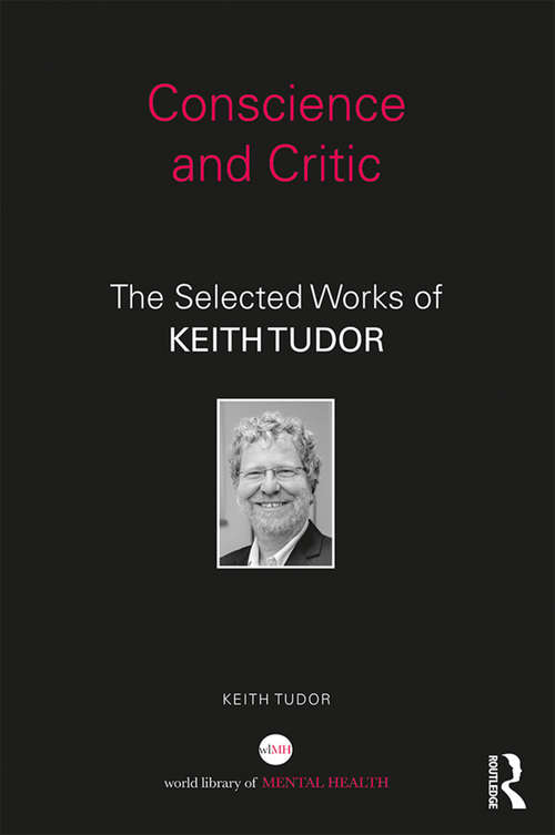 Book cover of Conscience and Critic: The selected works of Keith Tudor (World Library of Mental Health)