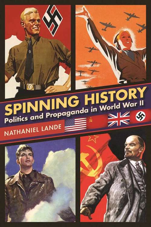 Book cover of Spinning History: Politics and Propaganda in World War II (Proprietary)
