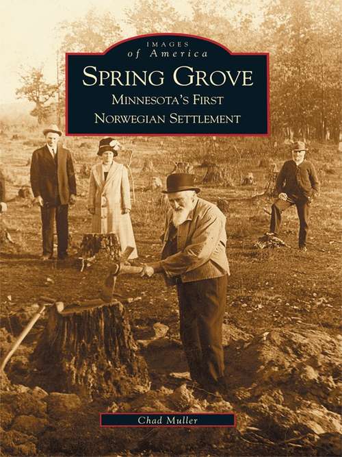 Book cover of Spring Grove: Minnesota's First Norwegian Settlement