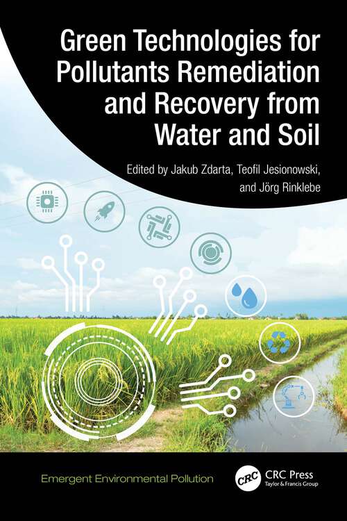 Book cover of Green Technologies for Pollutants Remediation and Recovery from Water and Soil (1) (Emergent Environmental Pollution)