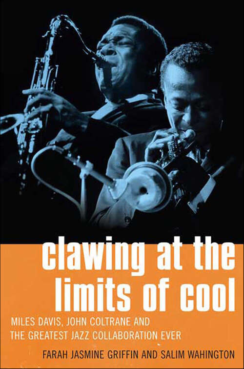 Book cover of Clawing at the Limits of Cool: Miles Davis, John Coltrane and the Greatest Jazz Collaboration Ever