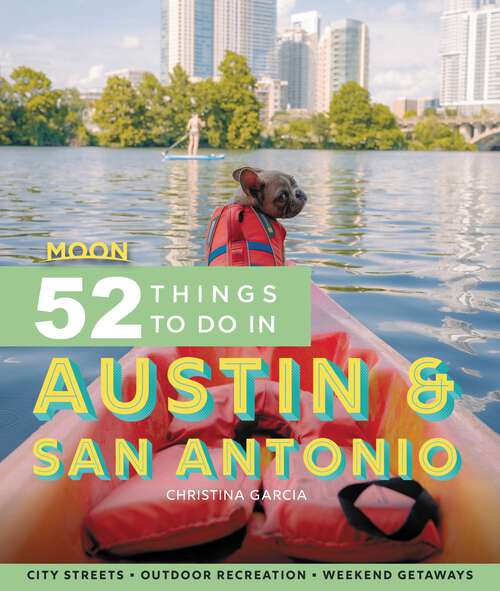 Book cover of Moon 52 Things to Do in Austin & San Antonio: Local Spots, Outdoor Recreation, Getaways