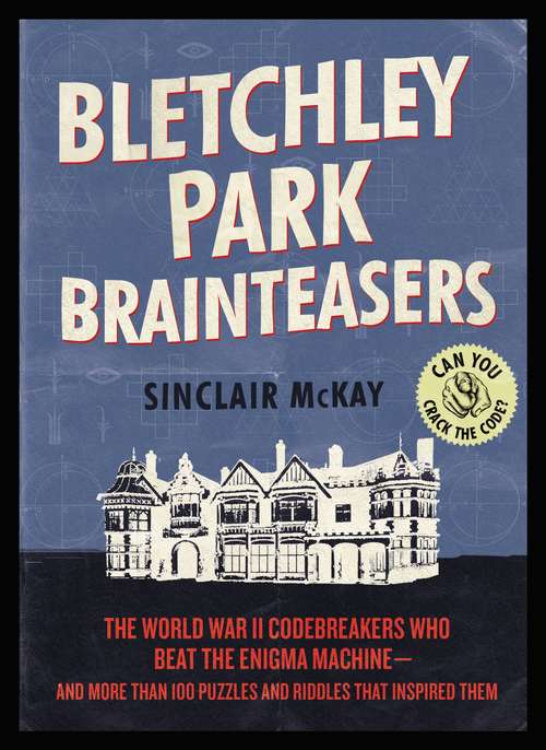 Book cover of Bletchley Park Brainteasers: The World War II Codebreakers Who Beat the Enigma Machine--And More Than 100 Puzzles and Riddles That Inspired Them