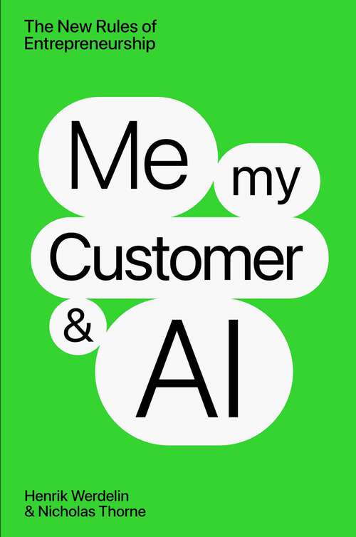 Book cover of Me, My Customer, and AI: The New Rules of Entrepeneurship