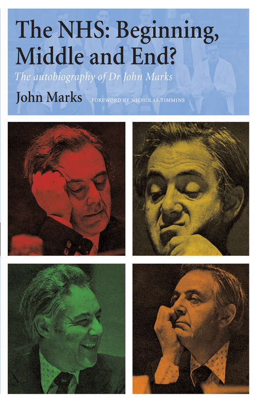 The NHS - Beginning, Middle and End?: The Autobiography of Dr John Marks