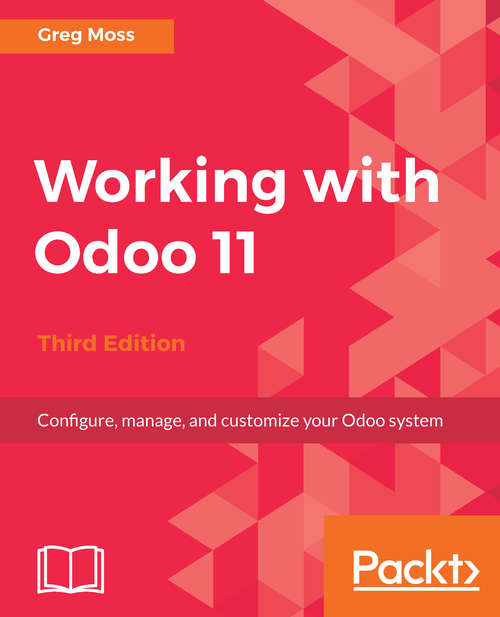 Book cover of Working with Odoo 11: Configure, manage, and customize your Odoo system, 3rd Edition