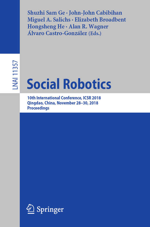 Social Robotics: 10th International Conference, ICSR 2018, Qingdao, China, November 28 - 30, 2018, Proceedings (Lecture Notes in Computer Science #11357)