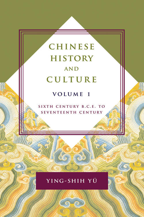 Book cover of Chinese History and Culture, volume 1: Sixth Century B.C.E. to Seventeenth Century