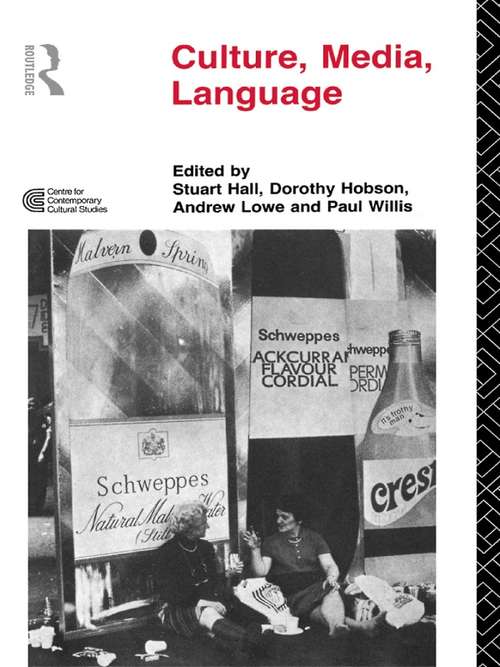 Culture, Media, Language: Working Papers in Cultural Studies, 1972-79 (Cultural Studies Birmingham)