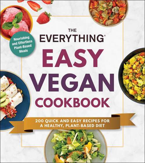 Book cover of The Everything Easy Vegan Cookbook: 200 Quick and Easy Recipes for a Healthy, Plant-Based Diet (Everything®)