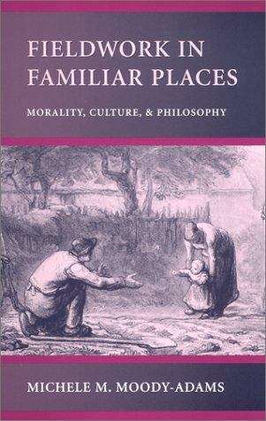 Fieldwork In Familiar Places: Morality, Culture, And Philosophy