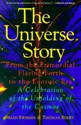 The Universe Story: From the Primordial Flaring Forth to the Ecozoic Era-- A Celebration of the Unfolding of the Cosmos