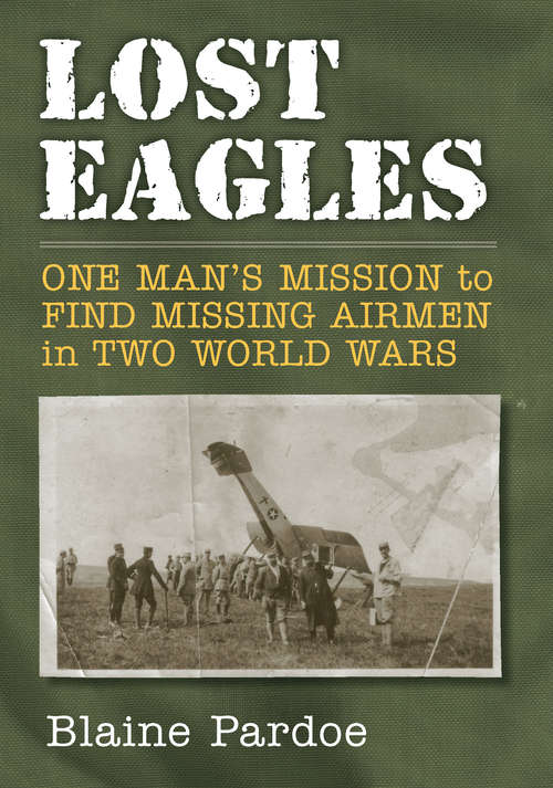 Book cover of Lost Eagles: One Man's Mission to Find Missing Airmen in Two World Wars