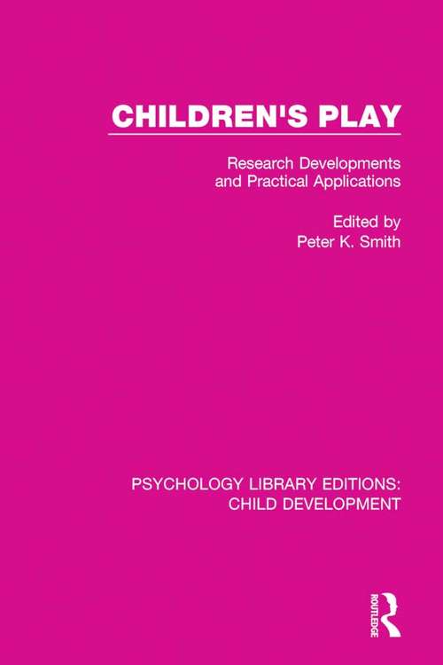 Children's Play: Research Developments and Practical Applications (Psychology Library Editions: Child Development #14)