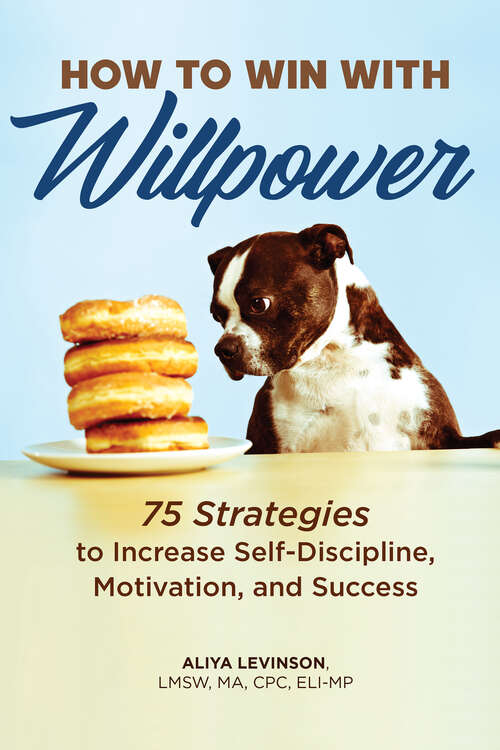 Book cover of How to Win with Willpower: 75 Strategies to Increase Self-Discipline, Motivation, and Success
