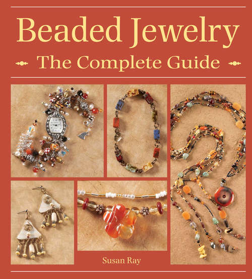 Beaded Jewelry The Complete Guide: The Complete Guide