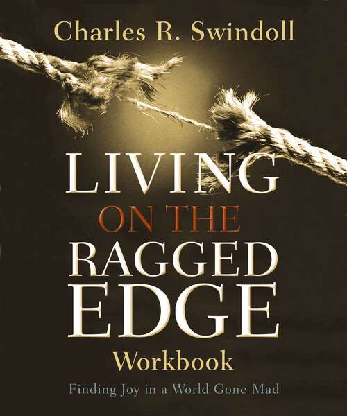 Book cover of Living on the Ragged Edge Workbook: Finding Joy in a World Gone Mad