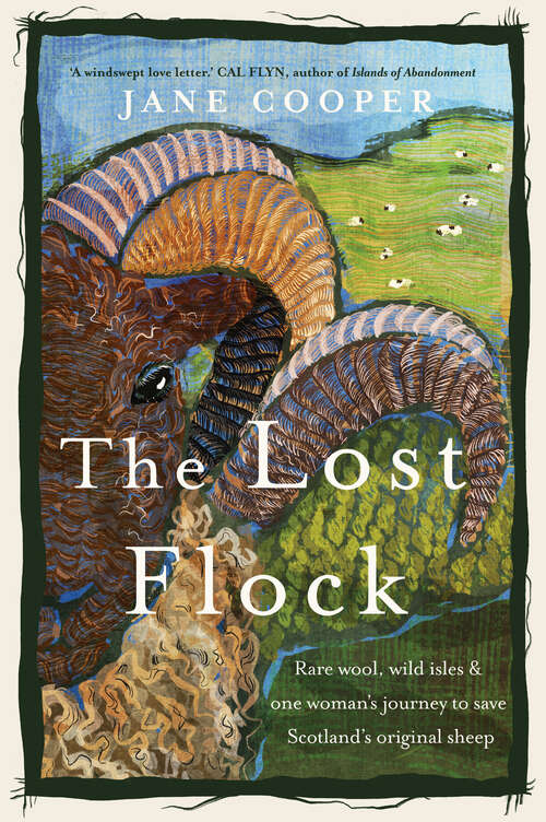 Book cover of The Lost Flock: Rare Wool, Wild Isles and One Woman’s Journey to Save Scotland’s Original Sheep