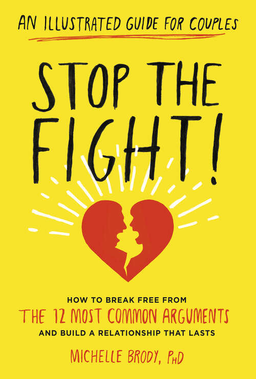 Book cover of Stop the Fight!: How To Break Free From The 12 Most Common Arguments And Build A Relationship That Lasts