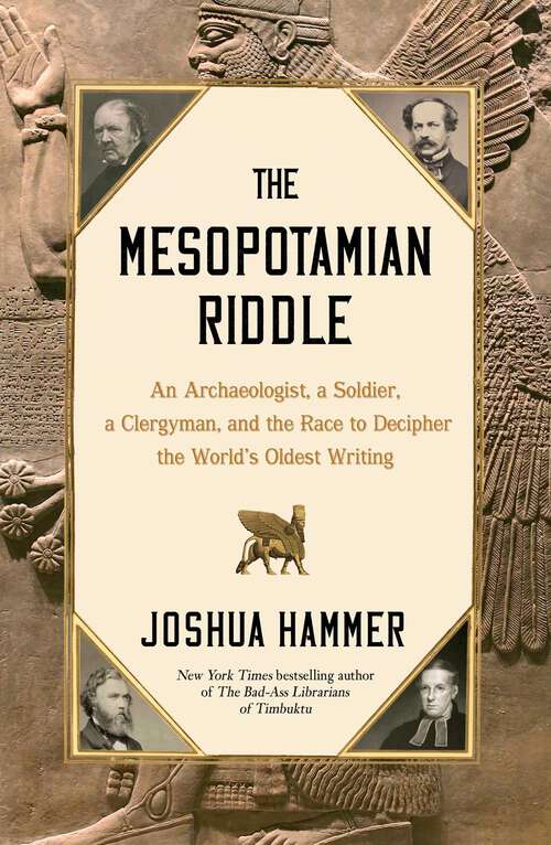 Book cover of The Mesopotamian Riddle: An Archaeologist, a Soldier, a Clergyman, and the Race to Decipher the World's Oldest Writing