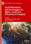 Social Movements and the Struggles for Rights, Justice and Democracy in Paraguay (Social Movements and Transformation)