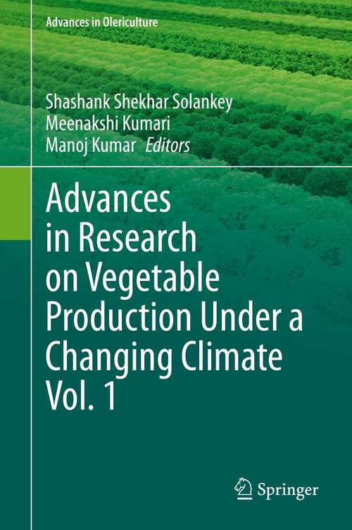 Advances in Research on Vegetable Production Under a Changing Climate Vol. 1 (Advances in Olericulture)