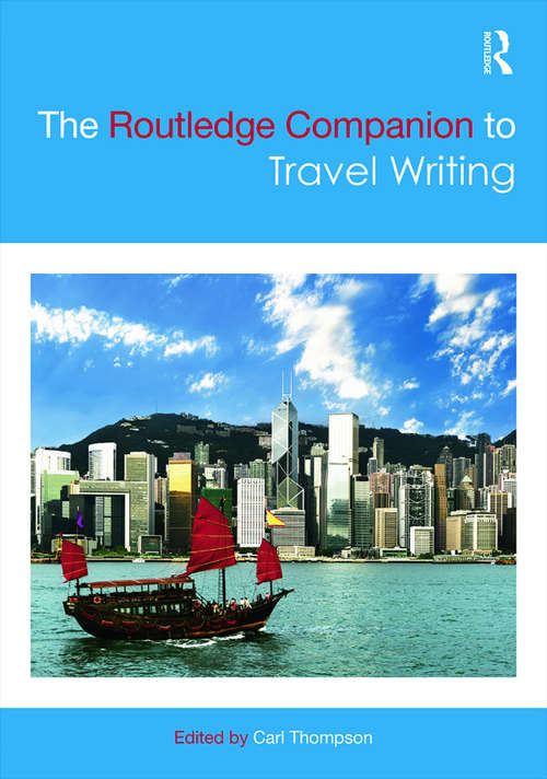 The Routledge Companion to Travel Writing (Routledge Literature Companions)