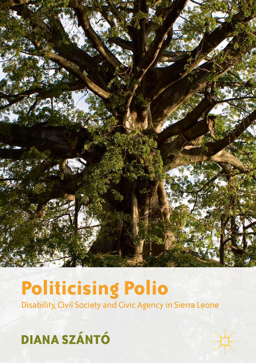 Book cover of Politicising Polio: Disability, Civil Society and Civic Agency in Sierra Leone (1st ed. 2020)