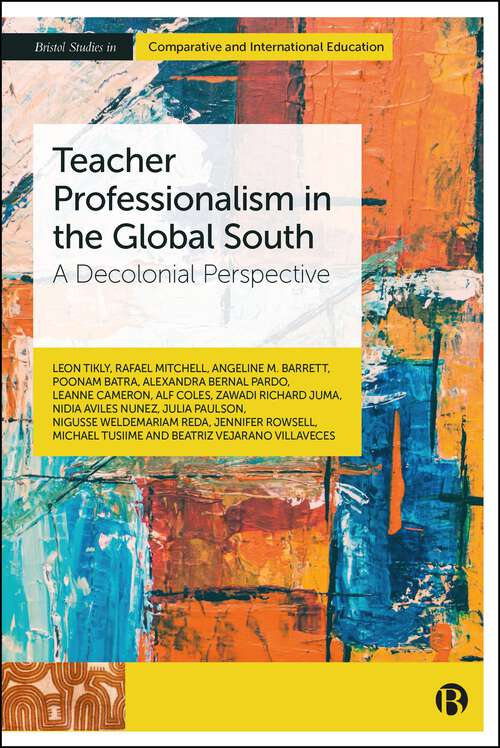 Book cover of Teacher Professionalism in the Global South: A Decolonial Perspective (First Edition) (Bristol Studies in Comparative and International Education)
