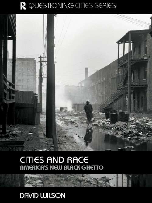 Cities and Race: America's New Black Ghetto (Questioning Cities)