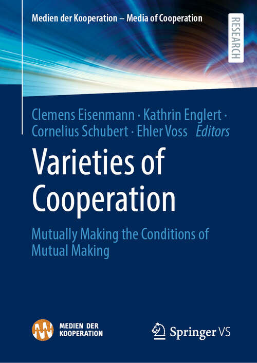Book cover of Varieties of Cooperation: Mutually Making the Conditions of Mutual Making (1st ed. 2023) (Medien der Kooperation – Media of Cooperation)