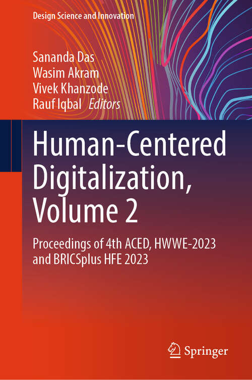 Book cover of Human-Centered Digitalization, Volume 2: Proceedings of 4th ACED, HWWE-2023 and BRICSplus HFE 2023 (Design Science and Innovation)