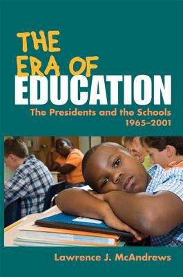 Book cover of The Era of Education: The Presidents and the Schools, 1965-2001