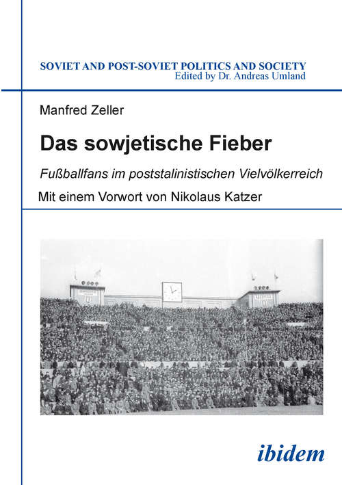 Book cover of Das sowjetische Fieber: Fußballfans im poststalinistischen Vielvölkerreich