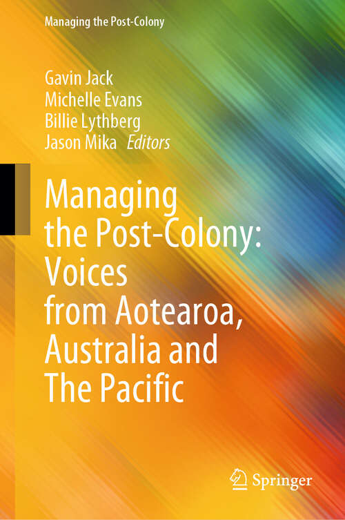 Book cover of Managing the Post-Colony: Voices from Aotearoa, Australia and The Pacific (2024) (Managing the Post-Colony)