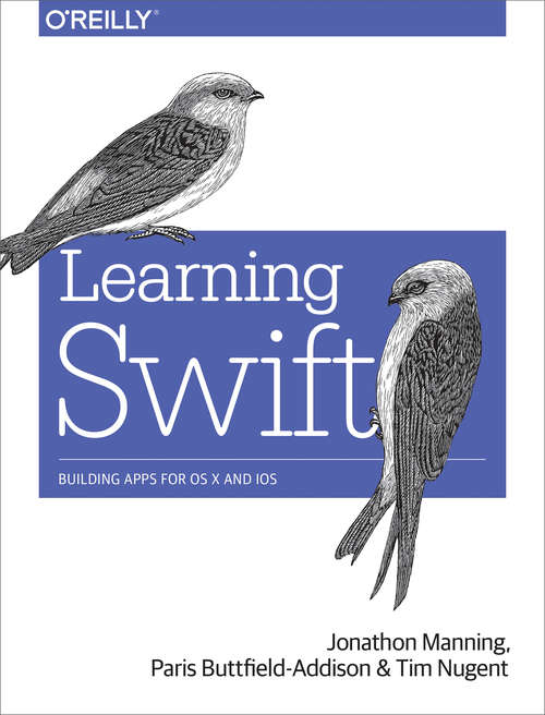 Learning Swift: Building Apps for OS X and iOS