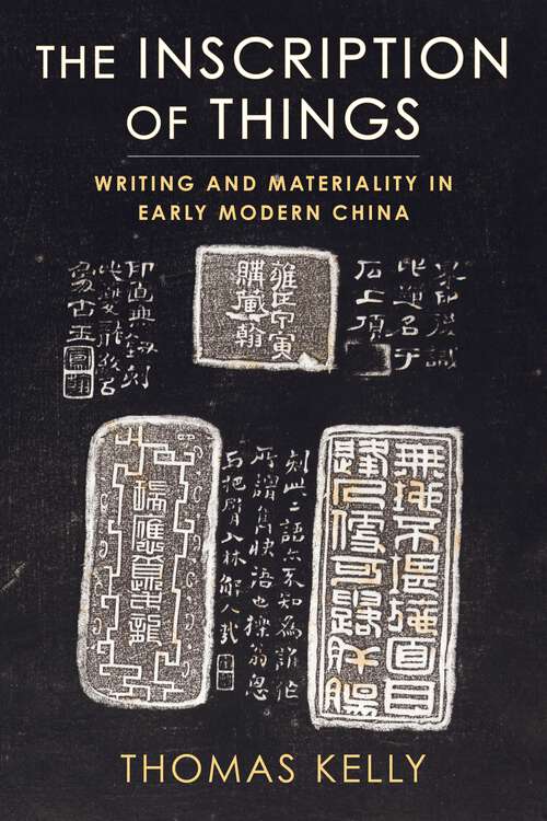 Book cover of The Inscription of Things: Writing and Materiality in Early Modern China