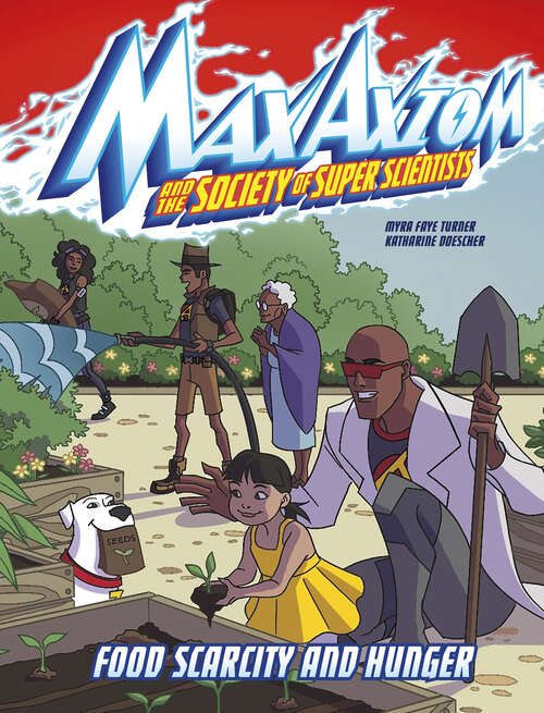 Book cover of Food Scarcity and Hunger: A Max Axiom Super Scientist Adventure (Max Axiom and the Society of Super Scientists)