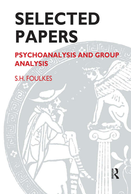 Selected Papers: Psychoanalysis and Group Analysis