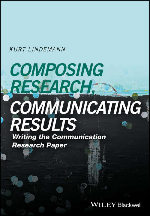 Book cover of Communicating Research, Communicating Results: Writing the Communication Research Paper