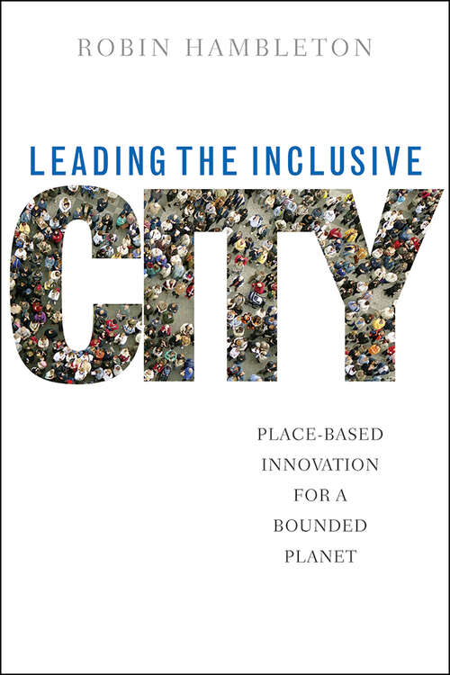 Book cover of Leading the Inclusive City: Place-Based Innovation for a Bounded Planet